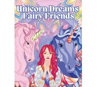 Unicorn Dreams & Fairy Friends Coloring Book: Magical Creatures to Color for Kids Ages 6-10