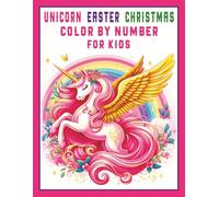 Unicorn Easter Christmas Color By Number for Kids: 25 Fun and Easy Holiday-Themed Coloring Pages for Boys and Girls: A Cute Activity Book with Magical ... Joy to Teach Numbers, Colors, and Creativity