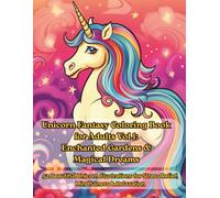 Unicorn Fantasy Coloring Book for Adults Vol.1: Enchanted Gardens & Magical Dreams: 52 Beautiful Unicorn Illustrations for Stress Relief, Mindfulness & Relaxation