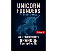 UNICORN FOUNDERS: AI Insurgents - Vol V: THE INSURGENTS