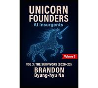 UNICORN FOUNDERS: AI Insurgents - Volume III: THE SURVIVORS