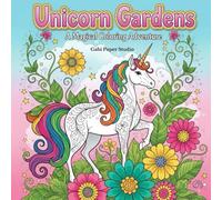 Unicorn Gardens: A Magical Coloring Adventure: Whimsical Unicorn Scenes Surrounded by Enchanted Floral Landscapes