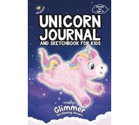 Unicorn Journal and Sketchbook for Kids: Lined and Blank Pages for Writing, Drawing, Doodling, Creativity and Gratitude for Ages 4-8, Featuring Glimmer the Glowing Unicorn