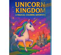 Unicorn Kingdom: A Magical Coloring Adventure: Step into a sparkling world where dreams gallop on rainbow hooves!