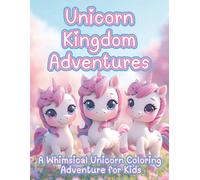 Unicorn Kingdom Adventures: Magical Creatures, Fantasy Castles & Whimsical Coloring Fun for Kids Ages 4-10