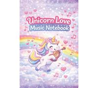 Unicorn Love Music Notebook: A Magical Sheet Music Journal for Kids - 100 Pages with 6 Staves Per Page, Adorable Unicorn-Themed Paperback with White Paper
