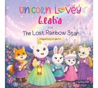 Unicorn Lovey Leaha: and The Lost Rainbow Star