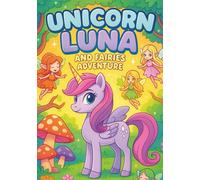Unicorn Luna and Fairies Adventure: Magical Coloring Book for Kids - 100 Cute and Enchanting Pages with Unicorns, Fairies, and Fantasy Scenes | Every ... Fairy and Unicorn Coloring Book for Girls