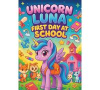 Unicorn Luna: First Day at School - Cute and Fun Coloring Book for Kids | 100 Adorable School-Themed Pages with Unicorns, Friends, and Class ... Back to School Coloring Book for Girls