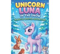 Unicorn Luna in the Snow - A Magical Winter Coloring Adventure: Fun and Cozy Coloring Pages for Kids Who Love Unicorns, Snowflakes, and Winter Magic!