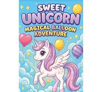 Unicorn Luna’s Magical Balloon Ride - A Whimsical Coloring Adventure for Kids: 100 Adorable Kawaii Coloring Pages with Unicorns, Balloons, and Sky Adventures - Perfect for Kids Aged 3-8!