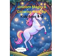 Unicorn Magic: A Coloring Book for Kids Ages 4-8.: 80 Fun and Simple Unicorn Scenes to Color - Perfect for Early Learners and Creative Kids.