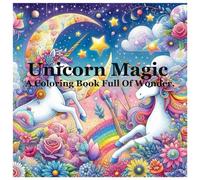 Unicorn Magic: A Coloring Book Full of Wonder