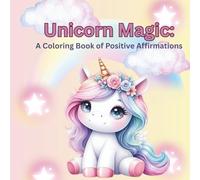 Unicorn Magic: A Coloring Book of Positive Affirmations: Age group 3-10 | Fun, relaxing, creative , peaceful - Coloring Book for Children | ... | Ideal for return gift for Birthday Party