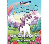 Unicorn Magic: A Fun Coloring Book for Little Dreamers Ages 3-8 - Color Bold, Dream Big!: Sparkly, Adorable Unicorn Designs for Creative Kids to Color and Enjoy