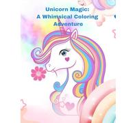 Unicorn Magic: A Whimsical Colouring Adventure: 72 Pages of Fun and Imagination for Kids Who Love Unicorns