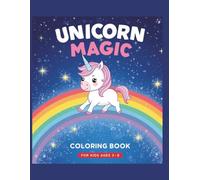 Unicorn Magic Coloring Book: A Magical Unicorn Coloring Adventure for Kids Ages 3-8