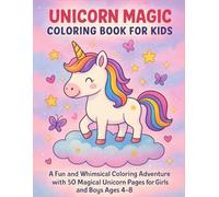 Unicorn Magic Coloring Book for Kids: A Fun and Whimsical Coloring Adventure with 50 Magical Unicorn Pages for Girls and Boys Ages 4-8