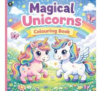 Unicorn Magic: Colouring Fun: 50 Enchanting Unicorn Adventures to Colour, Imagine, and Enjoy