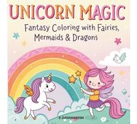 UNICORN MAGIC: Fantasy Coloring With Fairies, Mermaids and Dragons