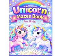 Unicorn Mazes Book for Kids: Fun and Magical Maze Puzzles to Improve Focus, Logic, and Problem-Solving Skills for Kids Ages 4-8