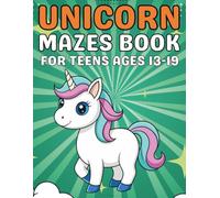 Unicorn Mazes for Teens Ages 13-19: Fun and Challenging Unicorn-Themed Maze Designs to Build Focus and Problem-Solving Skills