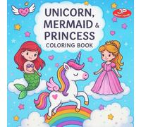 Unicorn, Mermaid and Princess Coloring Book: 50+ Fun and Magical Coloring Pages to Delight Creative Little Minds Ages 4-8