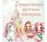 Unicorn, Mermaid, and Princess Coloring Book: A Fairytale Coloring Book for Kids with 50 Beautiful Illustrations