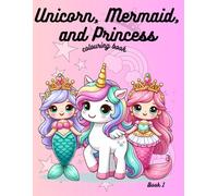 Unicorn, Mermaid, and Princess Coloring Book: Book 1