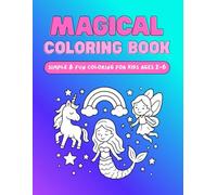 Unicorn, Mermaid, Fairy & Rainbow Coloring Book for Kids Ages 2-6: Simple and Fun Coloring Book with Magical Designs for Toddlers and Preschoolers: ... creatures in this toddler coloring book!