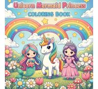 Unicorn Mermaid Princess Coloring Book: Cute, Fun and Magical Adventures for Kids Ages 4-8