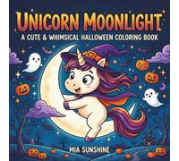 Unicorn Moonlight - A Cute & Whimsical Halloween Coloring Book: Magical Halloween Coloring Pages with Unicorns, Pumpkins, Ghosts,Bats & More for Kids Ages 4-8