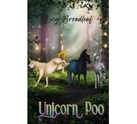Unicorn Poo: A true story about real unicorns, an eldritch forest, and the forbidden human world.: 1