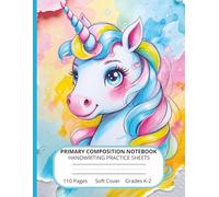 Unicorn Primary Composition Notebook: Handwriting Practice Journal for Kids Grades K-2: Fun Writing Practice Book for Girls Learning to Write