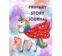 Unicorn Primary Story Journal: Draw and Write Notebook for Kids | Half Page Blank Picture Box and Half Dotted Midline Writing Paper | Magical Unicorn Theme Story Paper for Grades K-2