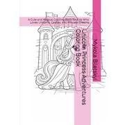 Unicorn Princess Adventures Coloring Book: A Cute and Magical Coloring Book for Kids Who Loves Unicorns, Castles, and Princess Dreams