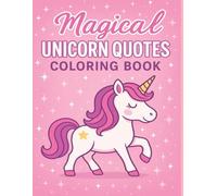 Unicorn Quotes Coloring Book: Magical Unicorn Designs & Inspirational Quotes for Kids Ages 4-10