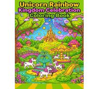 UNICORN RAINBOW KINGDOM CELEBRATION: COLORING BOOK