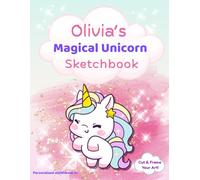 Unicorn Sketchbook: Olivia custom name sketch pad for ages 3+: Unicorn sketch pad for girls ages 4-8 | Fun drawing book for birthdays, holidays & quiet time activities
