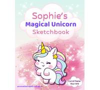 Unicorn Sketchbook: Sophie custom name sketch pad for ages 3+: Unicorn sketch pad for girls ages 4-8 | Fun drawing book for birthdays, holidays & quiet time activities