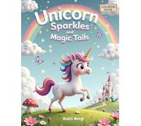 Unicorn Sparkles & Magic Tails: A Whimsical Coloring Adventure with Cute Unicorns, Rainbows, and Fairyland Friends for Kids Ages 3-8