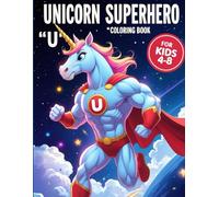 Unicorn Superhero "U" Coloring Book:: 43 Space Adventures for Kids Ages 4-8 - Fun Cosmic Coloring Pages with Hero Unicorn