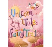 Unicorn Tales and Fairy Trails: A Magical Activity and Puzzle Book Packed with Unicorns, Fairies, Castles, Rainbows, Mazes, Word Searches, Coloring ... and Confidence for Kids Ages 4-8: