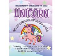 UNICORN: THE BIG UNICORN ACTIVITY BOOK - 3 - in - 1: Colouring, Dot-to-Dot and Tracing Activities to Boost Creativity, Motor Skills and Concentration for Kids Age 4+