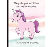 Unicorn Themed Notebook | 120 blank pages | "Always Be A Unicorn" with unicorn graphic | For kids and teens | 7.5 x 9.25