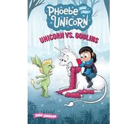 Unicorn Vs Goblins: Another Phoebe and Her Unicorn Adventure: Volume 3