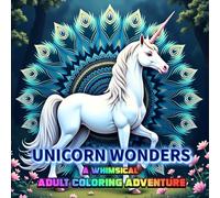 Unicorn Wonders: A Whimsical Adult Coloring Adventure: Relax, Unwind and Bring Magical Creators to Life in Vivid Details