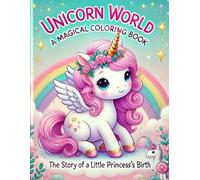 UNICORN WORLD A MAGICAL COLORING BOOK: The Story of a Little Princess's Birth