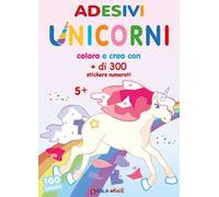 Unicorni. Adesivi. Colora e crea con + di 300 sticker numerati. Ediz. illustrata