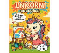 Unicorni coccolosi: Libro da colorare 4-8 anni - Unicorni tenerissimi con disegni facili e rilassanti